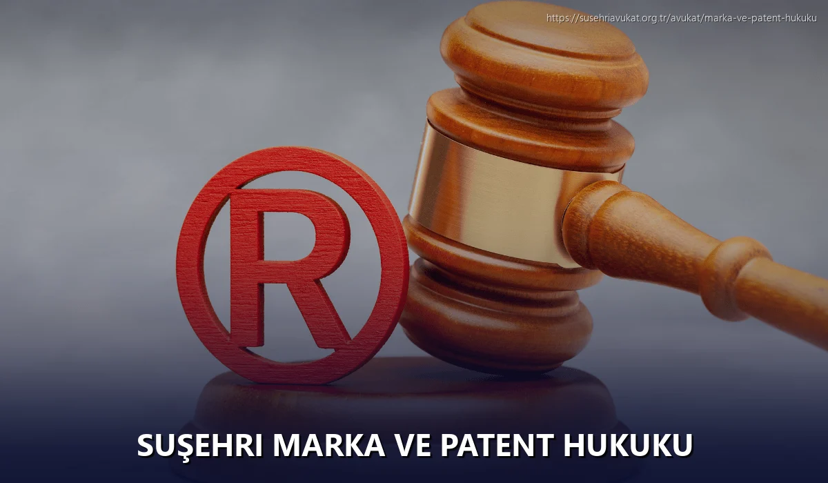 Suşehri Marka ve Patent Hukuku
